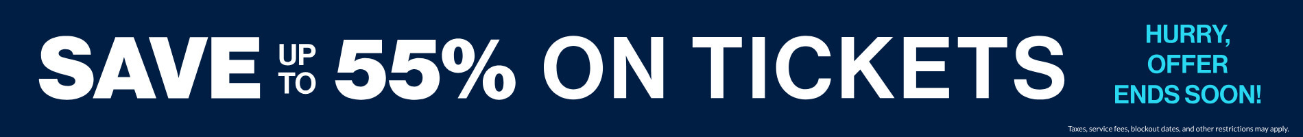 Save up to 55% on Tickets