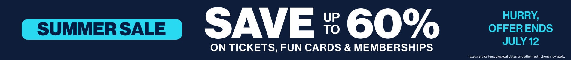 Summer Sale: Save up to 60% on Tickets, Fun Cards & Memberships
