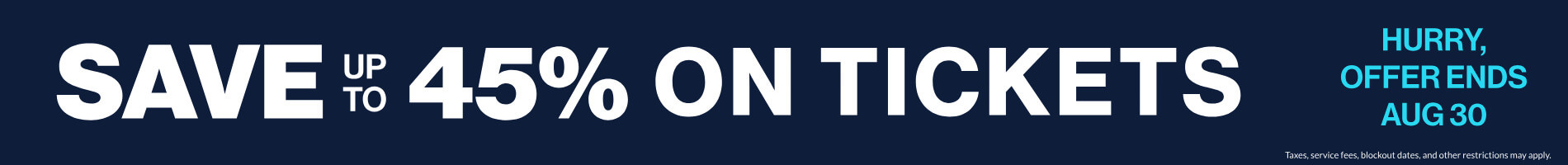 Save Up To 45% on Tickets