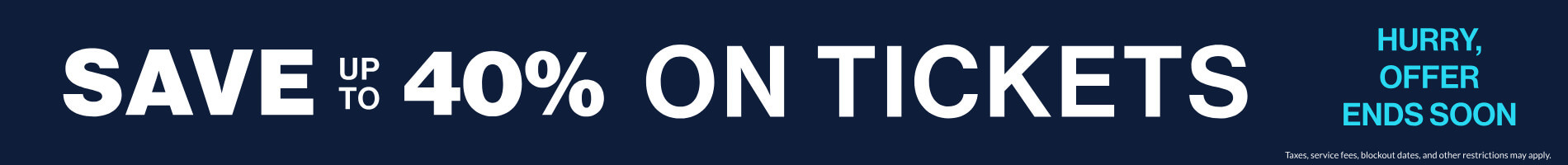 Save up to 40% on Tickets