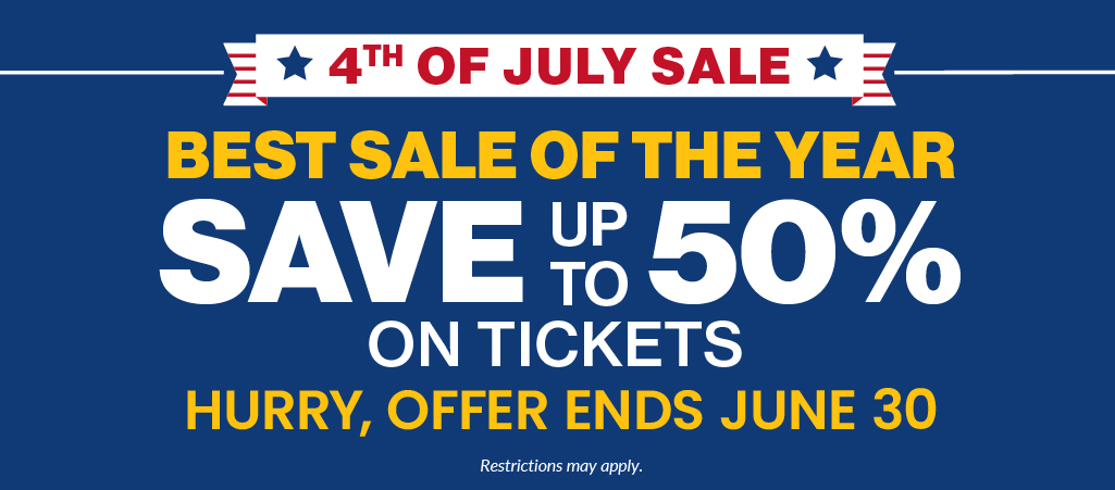 4th of July Sale: Save up to 50% on tickets